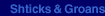 Shticks & Groans