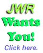 JWR wants you! Click here!